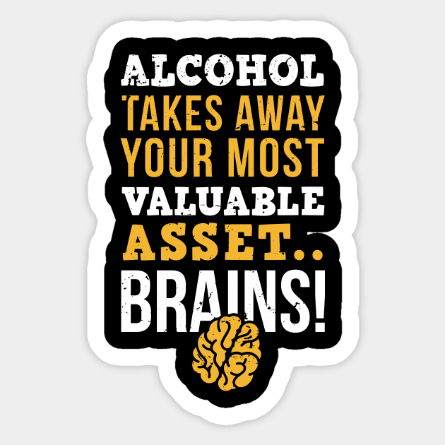 Alcohol takes away you most valuable asset, brains / sober life / alcohol free Sticker by Anodyle